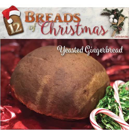 Day 7: The 12 Breads of Christmas—Yeasted Gingerbread